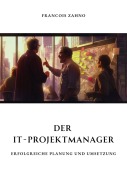 Cover-Bild zum Titel 'Der IT-Projektmanager' von 'Francois Zahno'