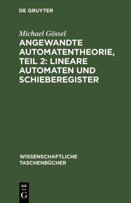 Angewandte Automatentheorie, Teil 2: Lineare Automaten und Schieberegister - Michael Gössel