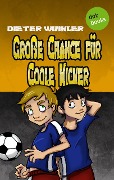 Große Chance für Coole Kicker - Band 4 - Dieter Winkler