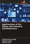Cover-Bild zum Titel 'Applicazione di Six-Sigma nell'industria manifatturiera' von 'Chandan Deep Singh, Rajdeep Singh, Harleen Kaur'