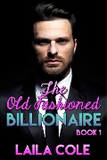 Cover-Bild zum Titel 'The Old Fashioned Billionaire - Book 1' von 'Laila Cole'