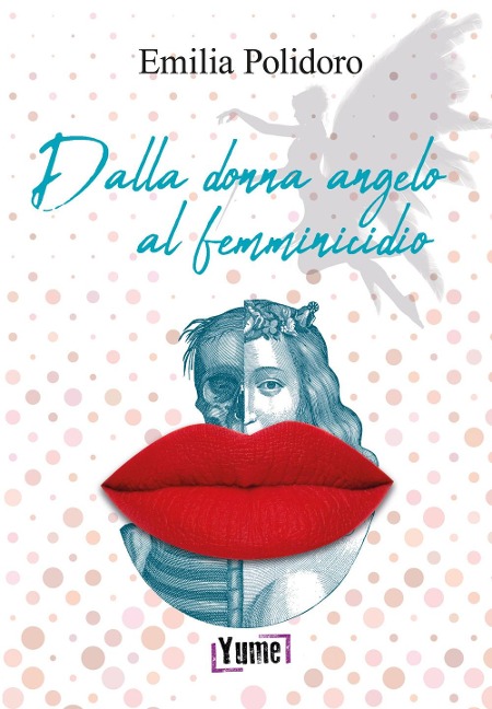 Dalla donna angelo al femminicidio - Emilia Polidoro