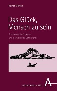 Cover-Bild zum Titel 'Das Glück, Mensch zu sein' von 'Rainer Marten'