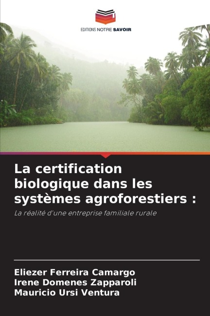 La certification biologique dans les systèmes agroforestiers : - Eliezer Ferreira Camargo, Irene Domenes Zapparoli, Mauricio Ursi Ventura