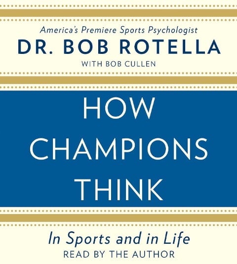 How Champions Think: In Sports and in Life - Bob Rotella