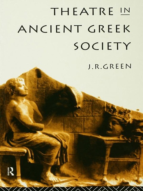 Theatre in Ancient Greek Society - J. R. Green