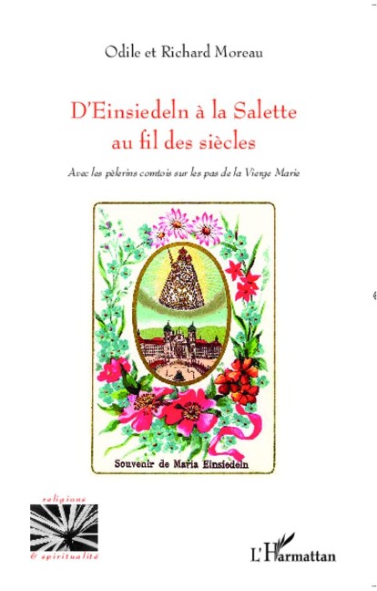 D'Einsiedeln à la Salette au fil des siècles - Odile Moreau, Richard Moreau