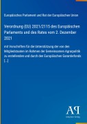 Cover-Bild zum Titel 'Verordnung (EU) 2021/2115 des Europäischen Parlaments und des Rates vom 2. Dezember 2021' von 'Europäisches Parlament und Rat der Europäischen Union'