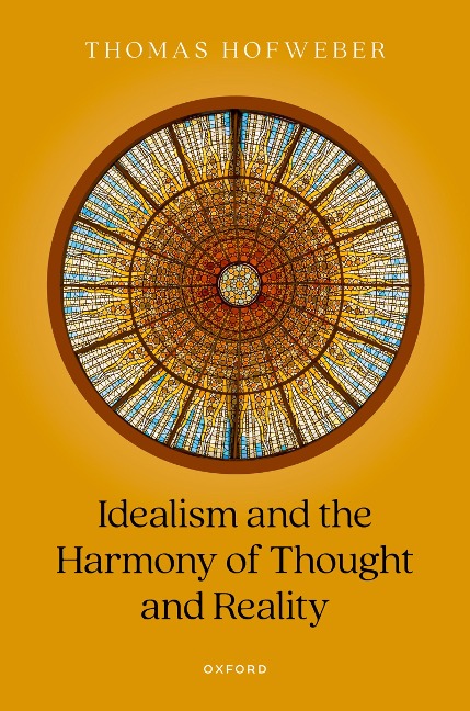 Idealism and the Harmony of Thought and Reality - Thomas Hofweber