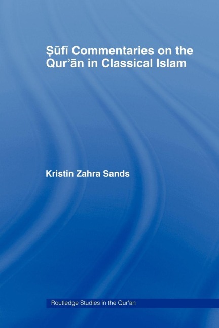 Sufi Commentaries on the Qur'an in Classical Islam - Kristin Sands