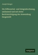 Cover-Bild zum Titel 'Die Differential- und Integralrechnung, umfassend und mit steter Berücksichtigung der Anwendung Dargestellt' von 'Joseph Dienger'