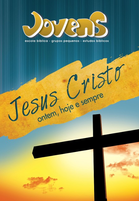 Jovens 11 - Jesus Cristo Ontem, Hoje e Sempre - Aluno - Editora Cristã Evangélica
