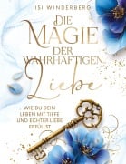 Cover-Bild zum Titel 'Die Magie der wahrhaftigen Liebe - wie du dein Leben mit Tiefe und echter Liebe erfüllst' von 'Isi Winderberg'