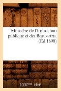 Ministère de l'Instruction Publique Et Des Beaux-Arts. (Éd.1890) - Sans Auteur