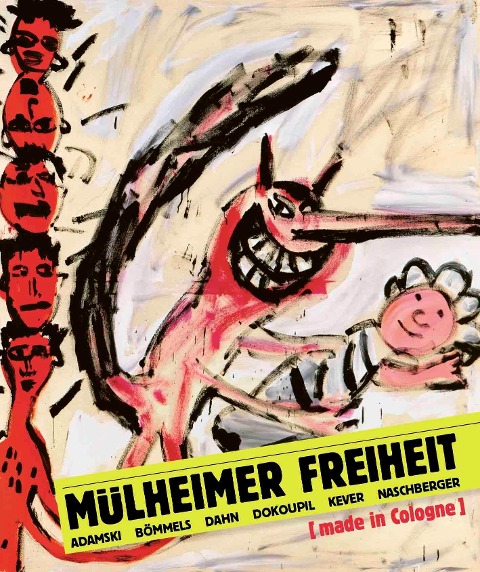 Mülheimer Freiheit [made in Cologne] Adamski - Bömmels - Dahn - Dokoupil - Kever - Naschberger (Deutsch) - 