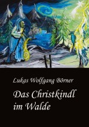 Cover-Bild zum Titel 'Das Christkindl im Walde' von 'Lukas Wolfgang Börner'