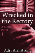 Cover-Bild zum Titel 'Wrecked in the Rectory (A Kinky Priest, #1)' von 'Adri Armstrong'