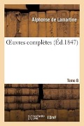 Oeuvres Complètes. Tome 8 - Alphonse De Lamartine