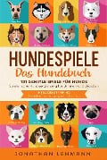 Cover-Bild zum Titel 'HUNDESPIELE Das Hundebuch' von 'Jonathan Lehmann'