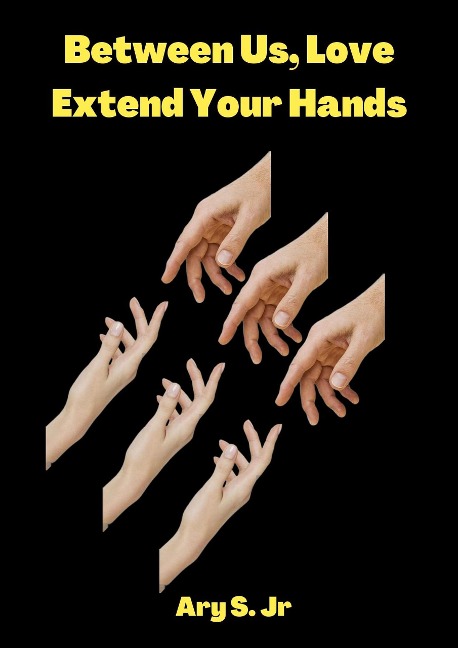 Between Us, Love: Extend Your Hands - Ary S.