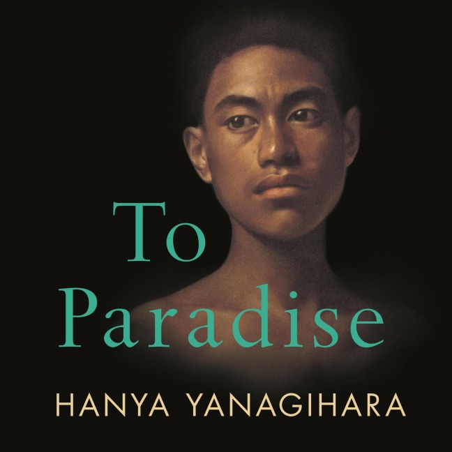To Paradise - Hanya Yanagihara