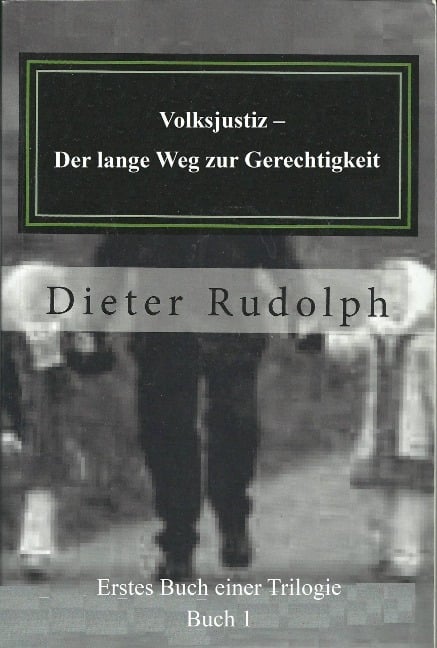 Volksjustiz - Der lange Weg zur Gerechtigkeit (Book one of a Trilogy, #1) - Dieter Rudolph