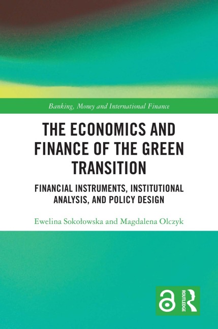 The Economics and Finance of the Green Transition - Ewelina Sokolowska, Magdalena Olczyk