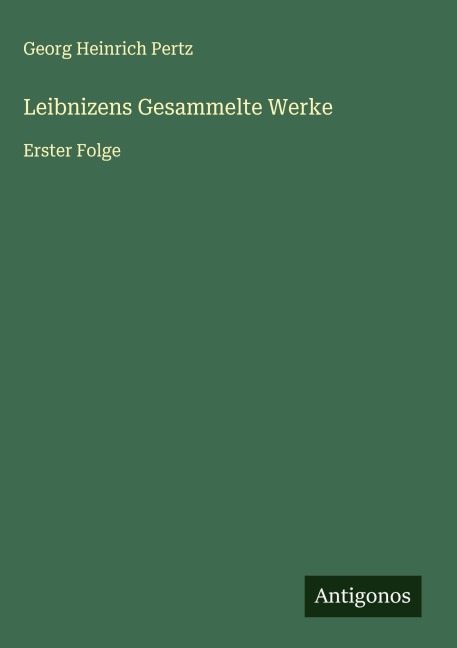 Leibnizens Gesammelte Werke - Georg Heinrich Pertz