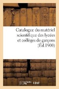 Catalogue Du Matériel Scientifique Des Lycées Et Collèges de Garçons 1900 - France