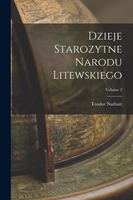 Dzieje Starozytne Narodu Litewskiego; Volume 2 - Teodor Narbutt