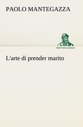 Cover-Bild zum Titel 'L'arte di prender marito' von 'Paolo Mantegazza'