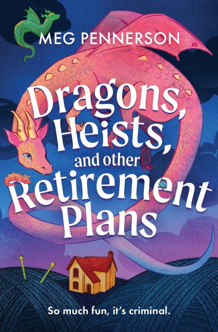Dragons, Heists, and Other Retirement Plans - Meg Pennerson