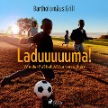 Cover-Bild zum Titel 'Laduuuuuma! Wie der Fußball Afrika verzaubert' von 'Bartholomäus Grill'