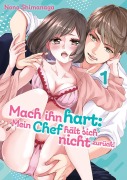 Cover-Bild zum Titel 'Mach ihn hart: Mein Chef hält sich nicht zurück!, Band 01' von 'Nono Shimanaga'