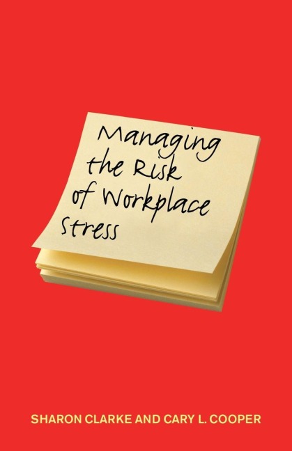 Managing the Risk of Workplace Stress - Sharon Clarke, Cary Cooper