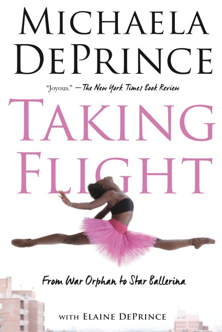 Taking Flight: From War Orphan to Star Ballerina - Michaela Deprince, Elaine Deprince