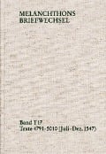 Melanchthons Briefwechsel / Textedition. Band T 17: Texte 4791-5010 (Juli-Dezember 1547) - Philipp Melanchthon