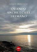 Cover-Bild zum Titel 'Quando anche i cieli tremano' von 'Luisa Di Francesco'