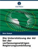 Die Unterstützung der AU bei der verfassungswidrigen Regierungsumbildung - Ibra Gueye