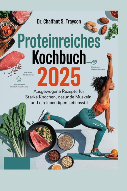 Proteinreiches Kochbuch 2025: Ausgewogene Rezepte für starke Knochen, gesunde Muskeln und einen lebendigen Lebensstil - Chalfant S. Trayson