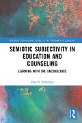 Cover-Bild zum Titel 'Semiotic Subjectivity in Education and Counseling' von 'Inna R. Semetsky'