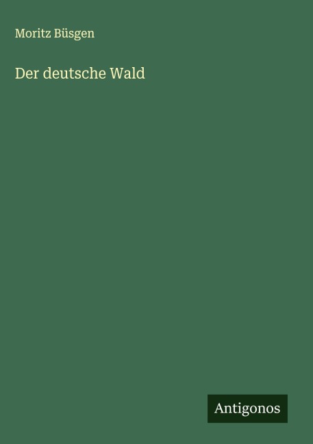 Der deutsche Wald - Moritz Büsgen