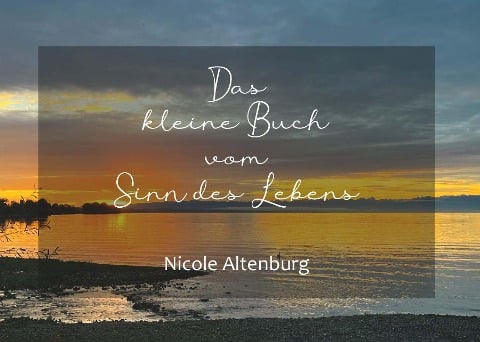 Das kleine Buch vom Sinn des Lebens - Nicole Altenburg