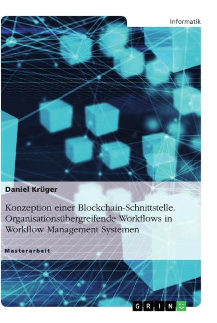 Konzeption einer Blockchain-Schnittstelle. Organisationsübergreifende Workflows in Workflow Management Systemen - Daniel Krüger
