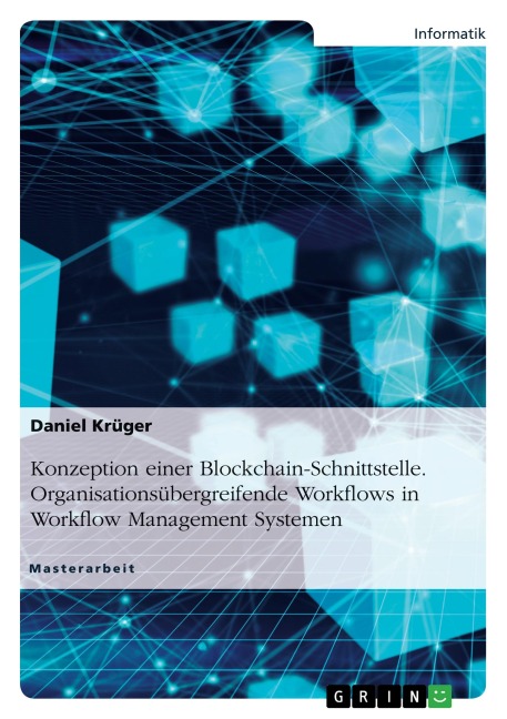 Konzeption einer Blockchain-Schnittstelle. Organisationsübergreifende Workflows in Workflow Management Systemen - Daniel Krüger