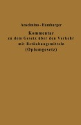 Cover-Bild zum Titel 'Kommentar zu dem Gesetz über den Verkehr mit Betäubungsmitteln (Opiumgesetz) und seinen Ausführungsbestimmungen' von 'Adolf Hamburger, Otto Anselmino'