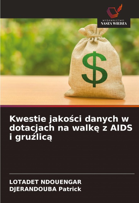 Kwestie jako¿ci danych w dotacjach na walk¿ z AIDS i gru¿lic¿ - Lotadet Ndouengar, Djerandouba Patrick