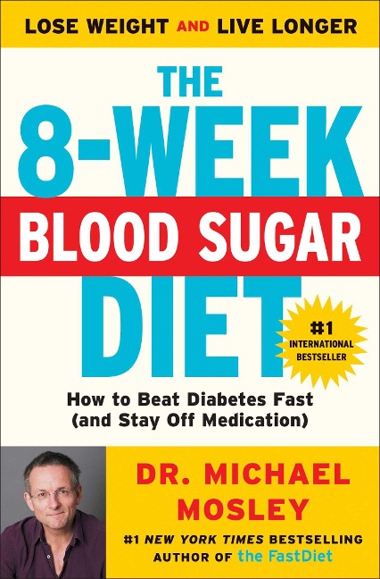 The 8-Week Blood Sugar Diet: How to Beat Diabetes Fast (and Stay Off Medication) - Michael Mosley