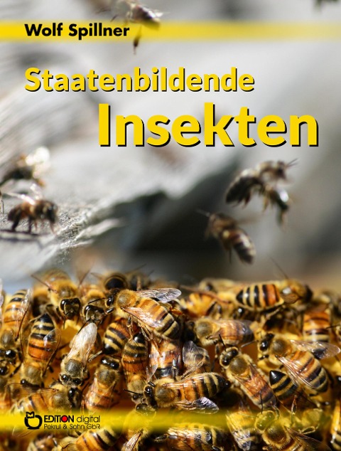 Staatenbildende Insekten - Wolf Spillner