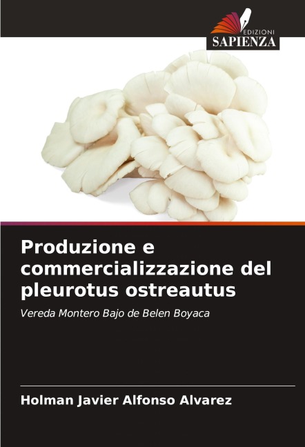 Produzione e commercializzazione del pleurotus ostreautus - Holman Javier Alfonso Alvarez